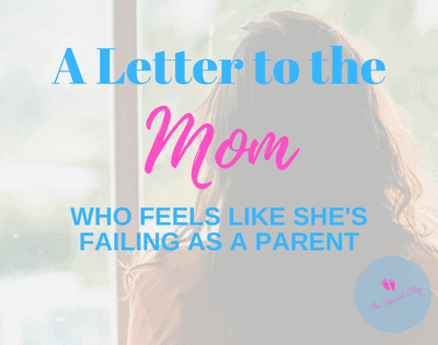 To the Mom Who Feels Like She’s Failing as a Parent